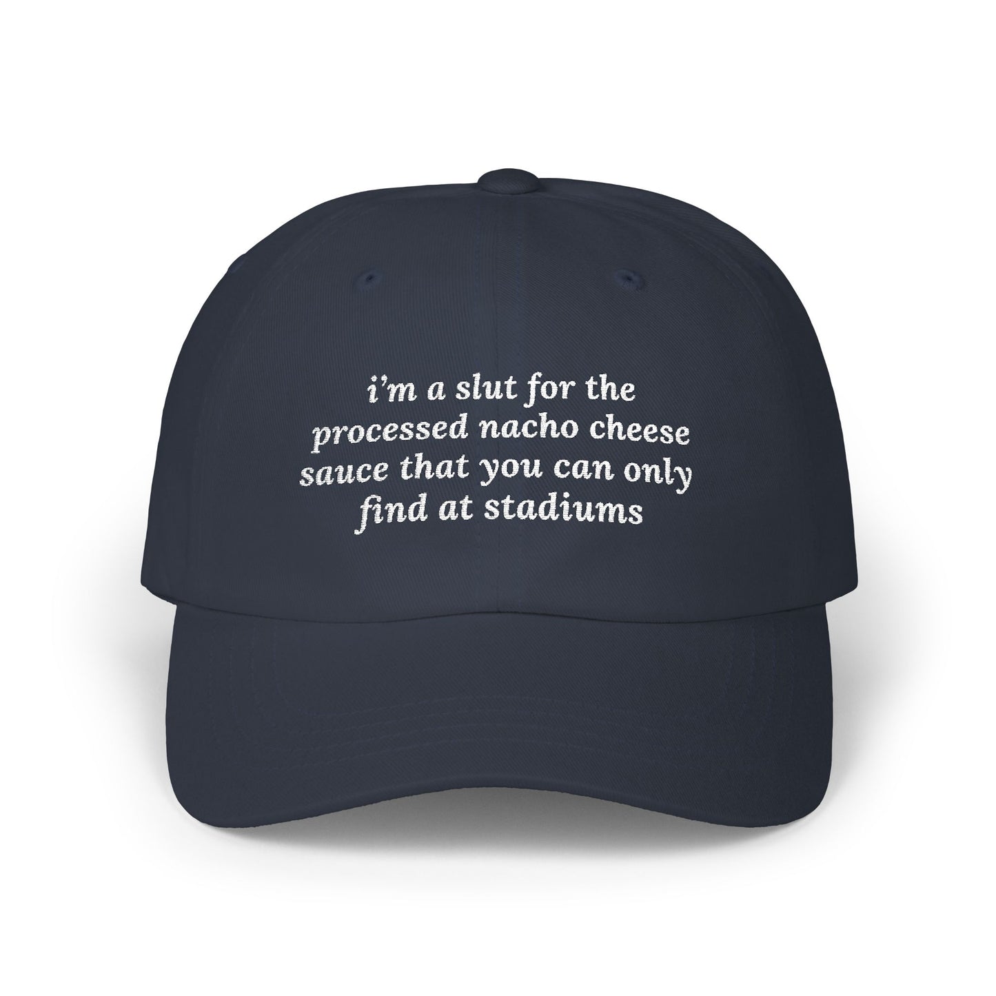 i'm a slut for the processed nacho cheese sauce that you can only find at stadiums Dad Hat!