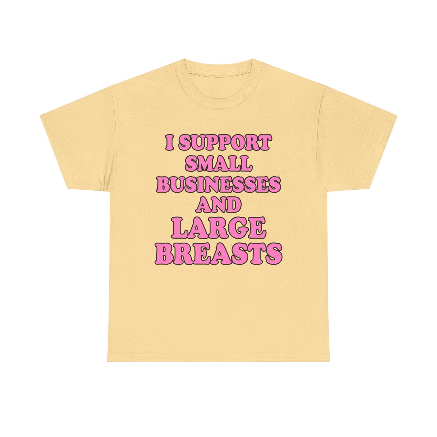 I SUPPORT SMALL BUSINESSES T-Shirt!