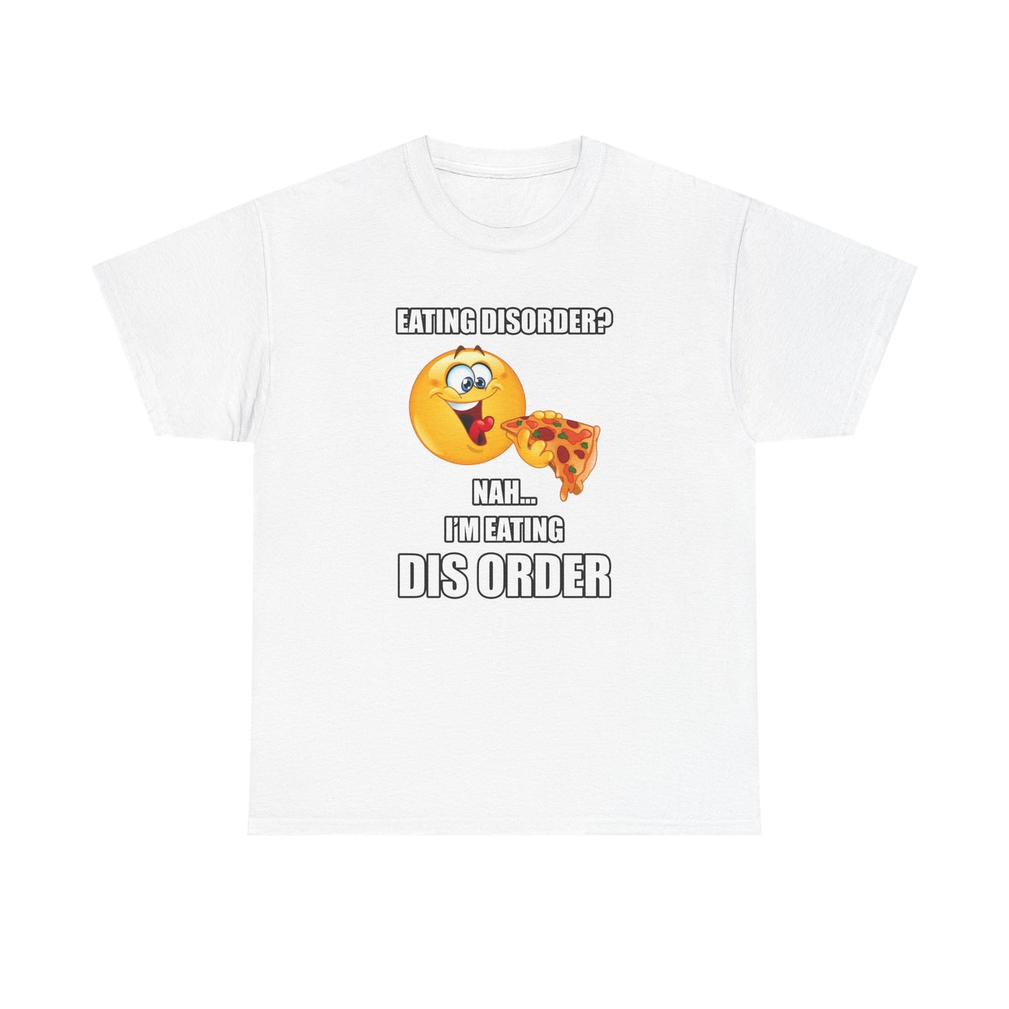 Nah... I'm Eating Dis Order T-Shirt!