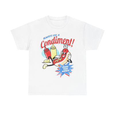 Always Use a Condiment T-Shirt!