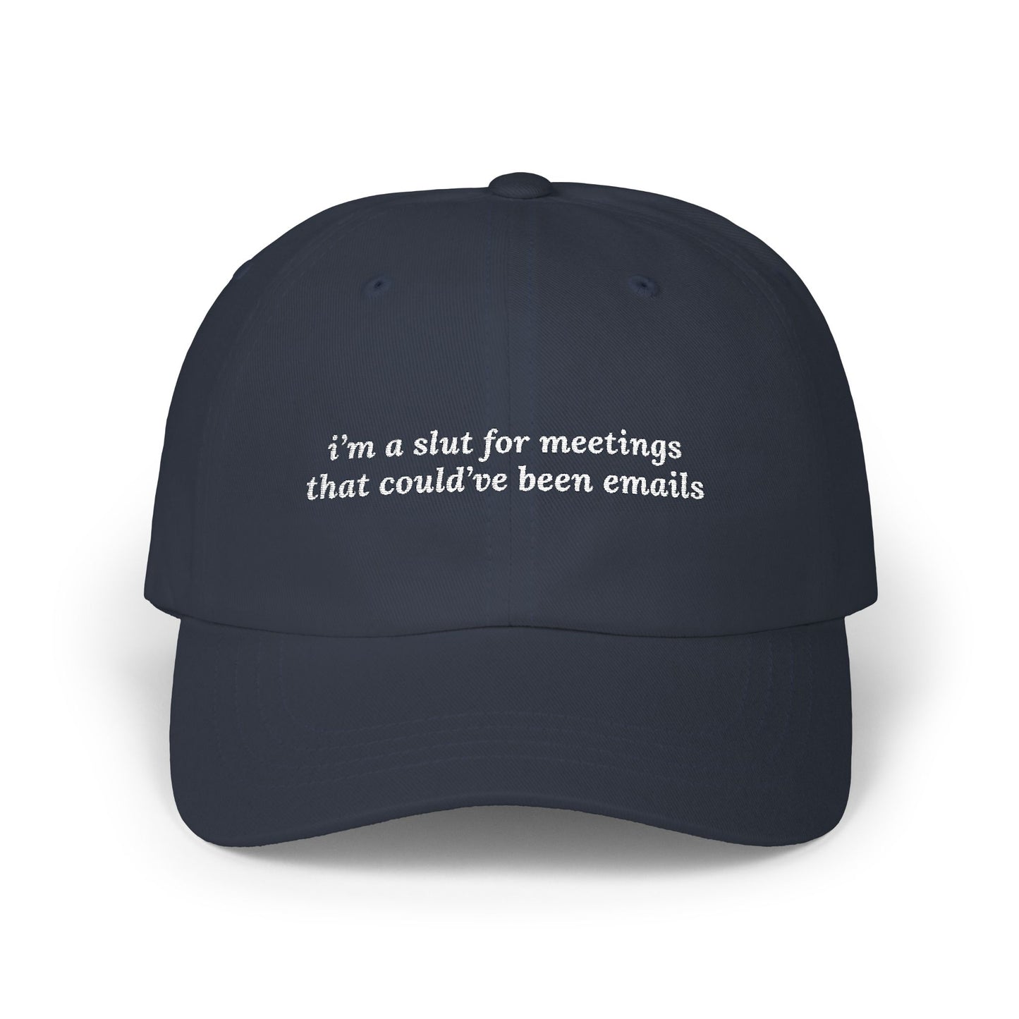 i'm a slut for meetings that could've been emails Dad Hat!