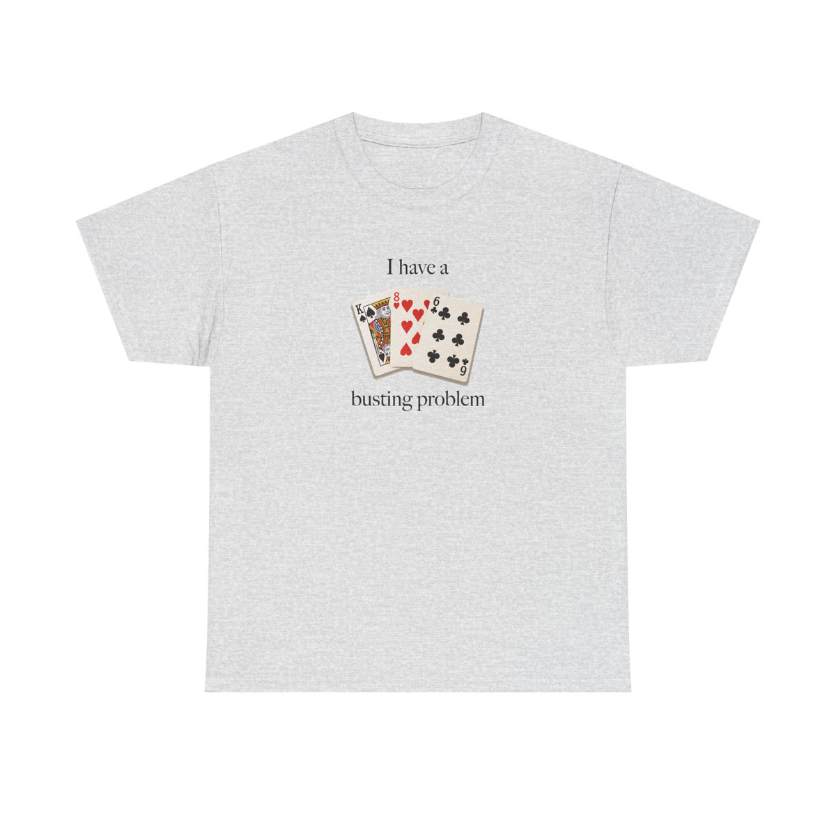 I Have a Busting Problem T-Shirt!