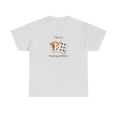 I Have a Busting Problem T-Shirt!