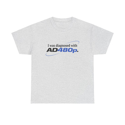 I was diagnosed with AD480p T-Shirt!