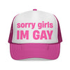 sorry girls, I'M GAY Trucker Hat!