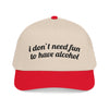 i don't need fun to have alcohol Vintage Hat!