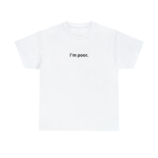 "i'm poor" T-Shirt!
