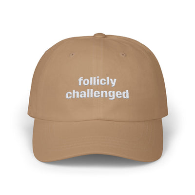 "follicly challenged" Embroidered Dad Hat!