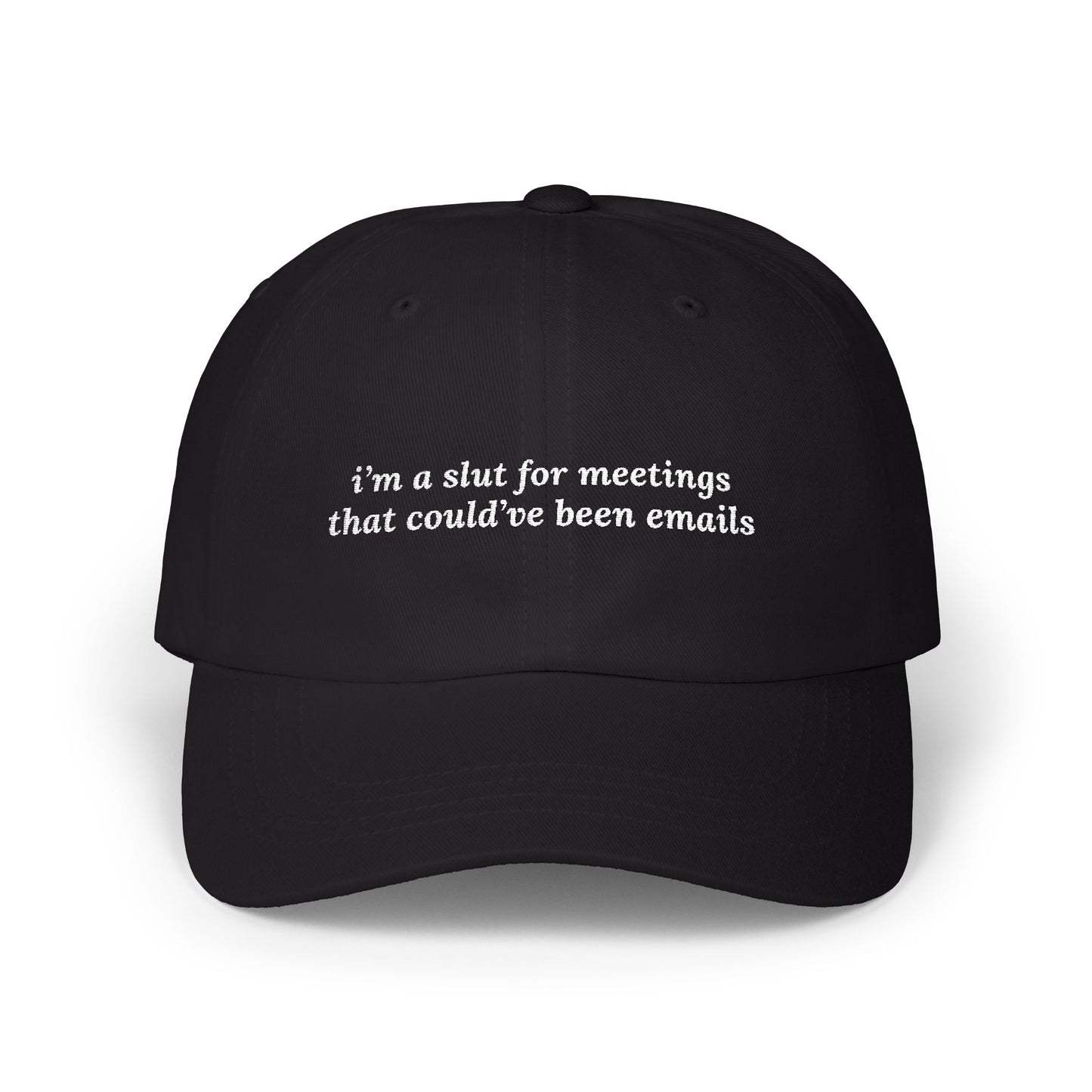 i'm a slut for meetings that could've been emails Dad Hat!