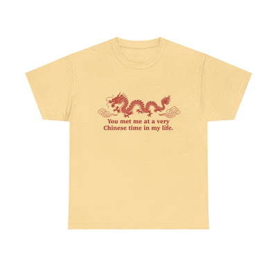 You Met Me at a Very Chinese Time in My Life T-Shirt!