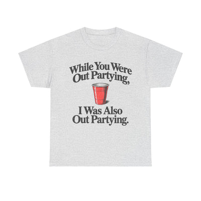 While You Were Out Partying T-Shirt!