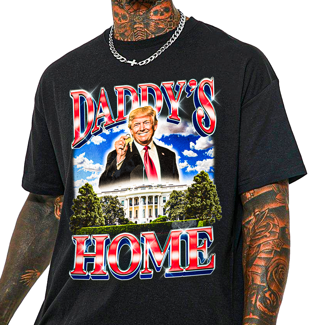 Daddy's Home Trump T-Shirt!