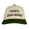 i need to abuse alcohol Vintage Hat!