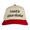 i need to abuse alcohol Vintage Hat!