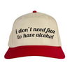 i don't need fun to have alcohol Vintage Hat!