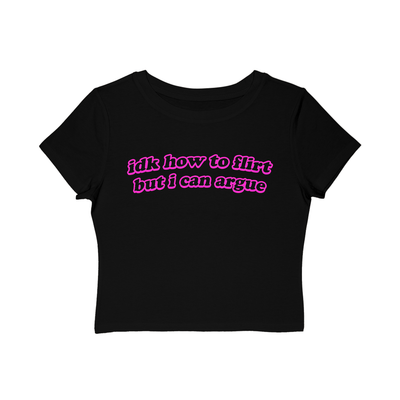 "idk how to flirt but i can argue" Baby Tee!