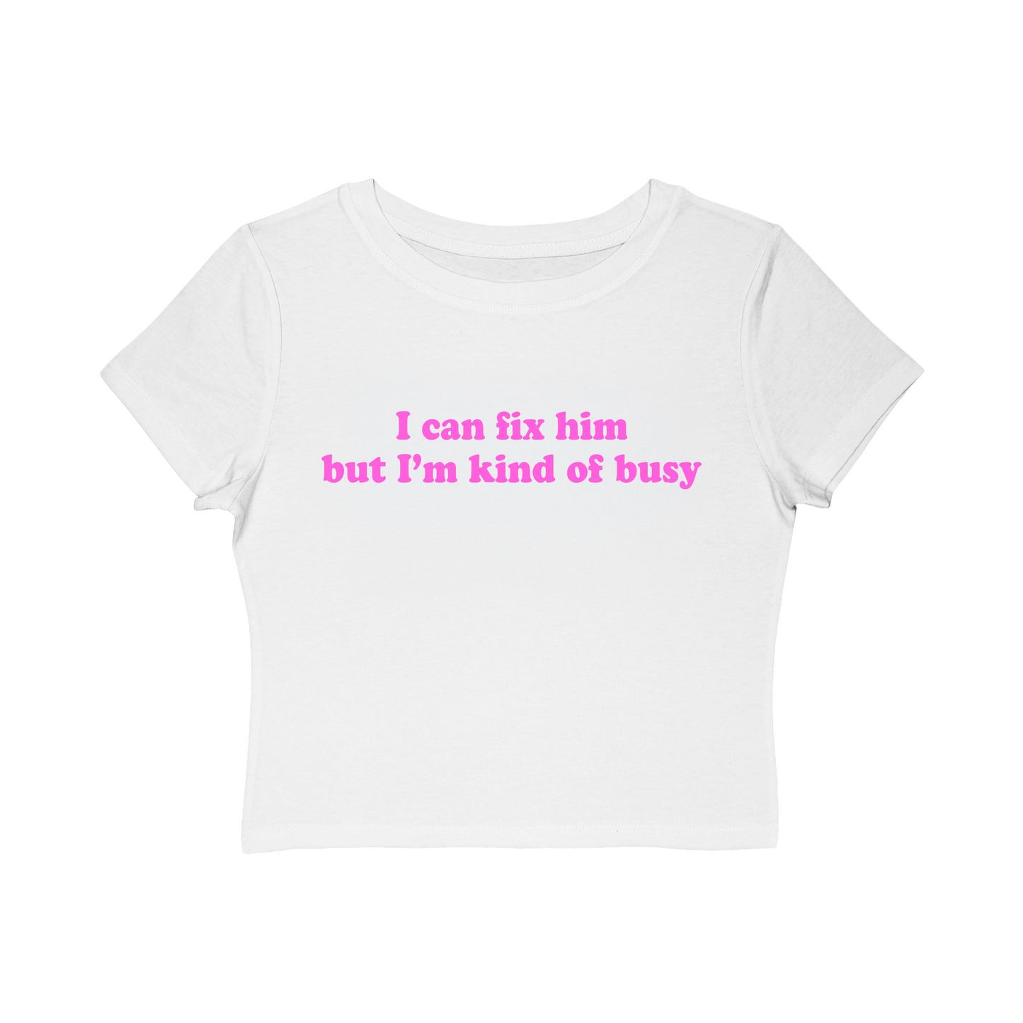 I can fix him but I'm kind of busy Baby Tee!