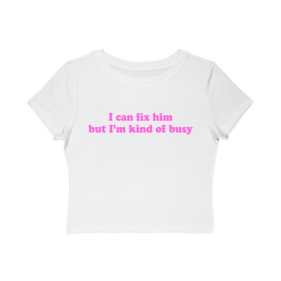 I can fix him but I'm kind of busy Baby Tee!