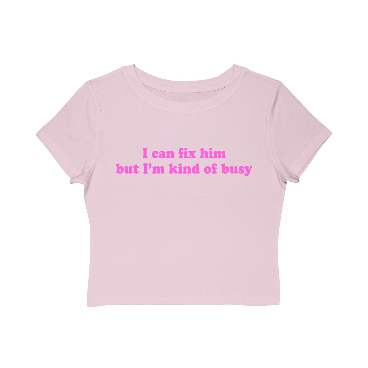 I can fix him but I'm kind of busy Baby Tee!