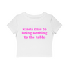 kinda chic to bring nothing to the table Baby Tee!