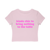kinda chic to bring nothing to the table Baby Tee!
