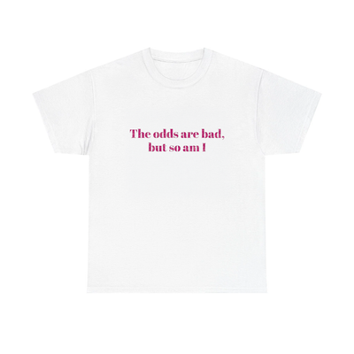 The odds are bad, but so am I T-Shirt!