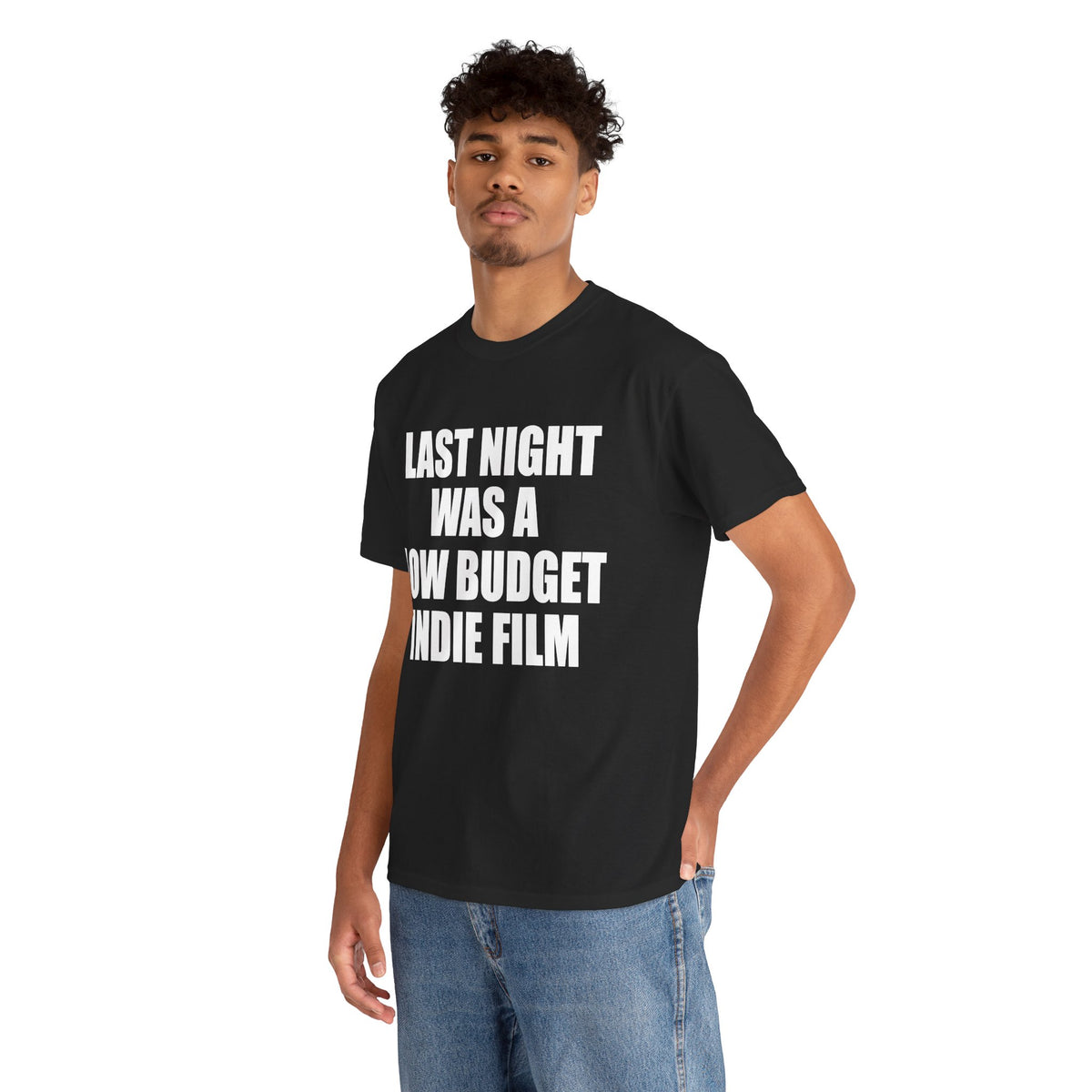 LAST NIGHT WAS A LOW BUDGET INDIE FILM T-Shirt!