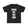 Suck My Fat One (One-Liner) T-Shirt!