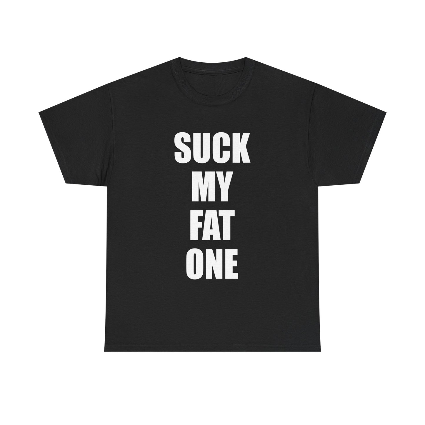 Suck My Fat One (One-Liner) T-Shirt!