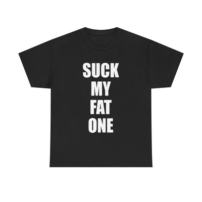 Suck My Fat One (One-Liner) T-Shirt!