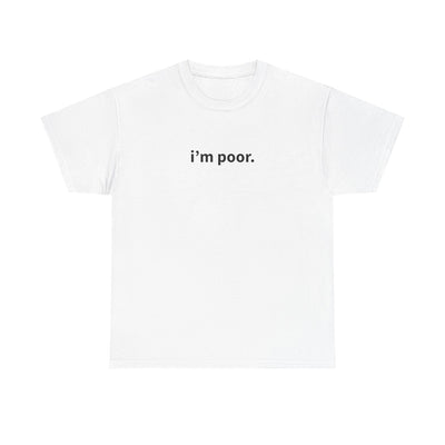 "i'm poor" T-Shirt!
