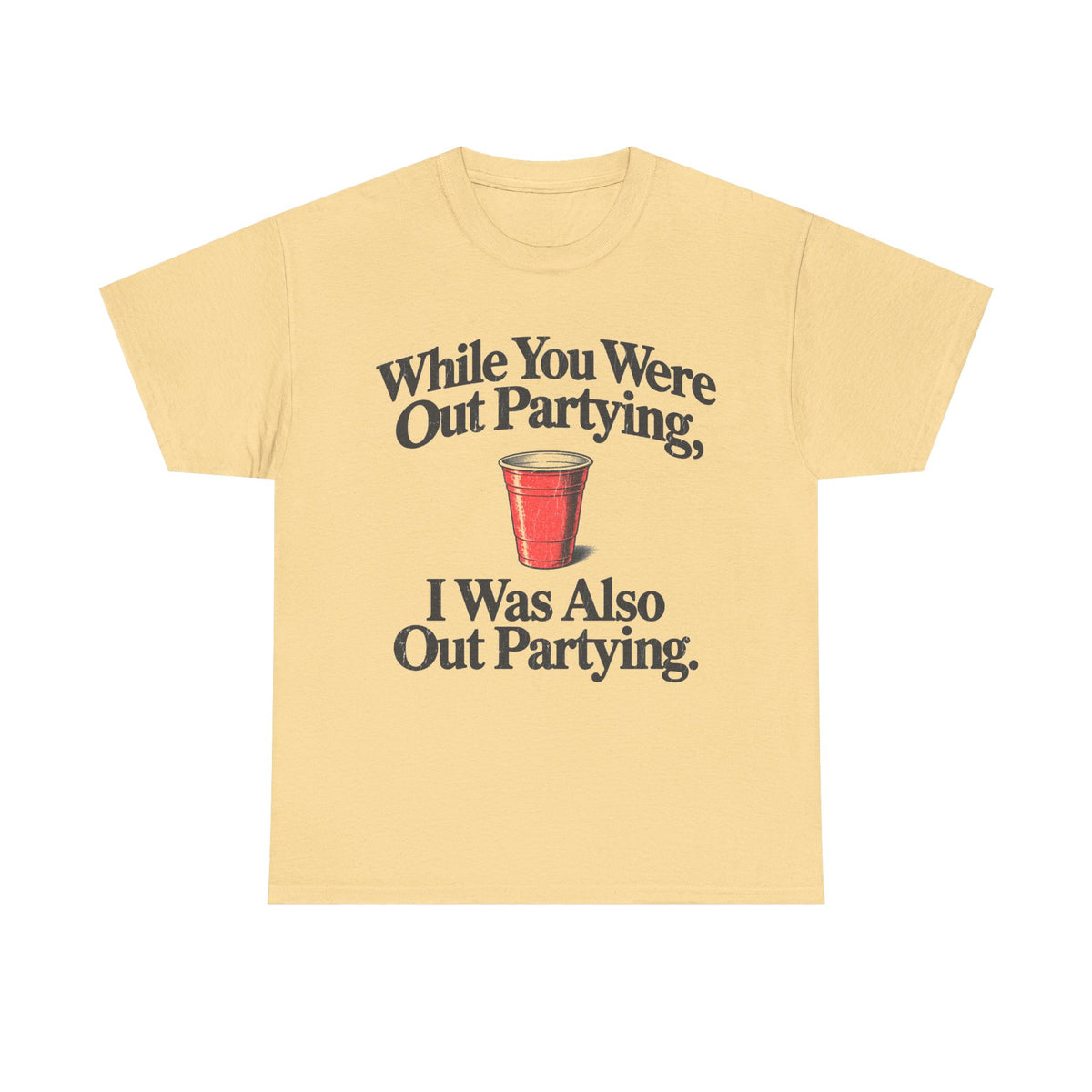 While You Were Out Partying T-Shirt!