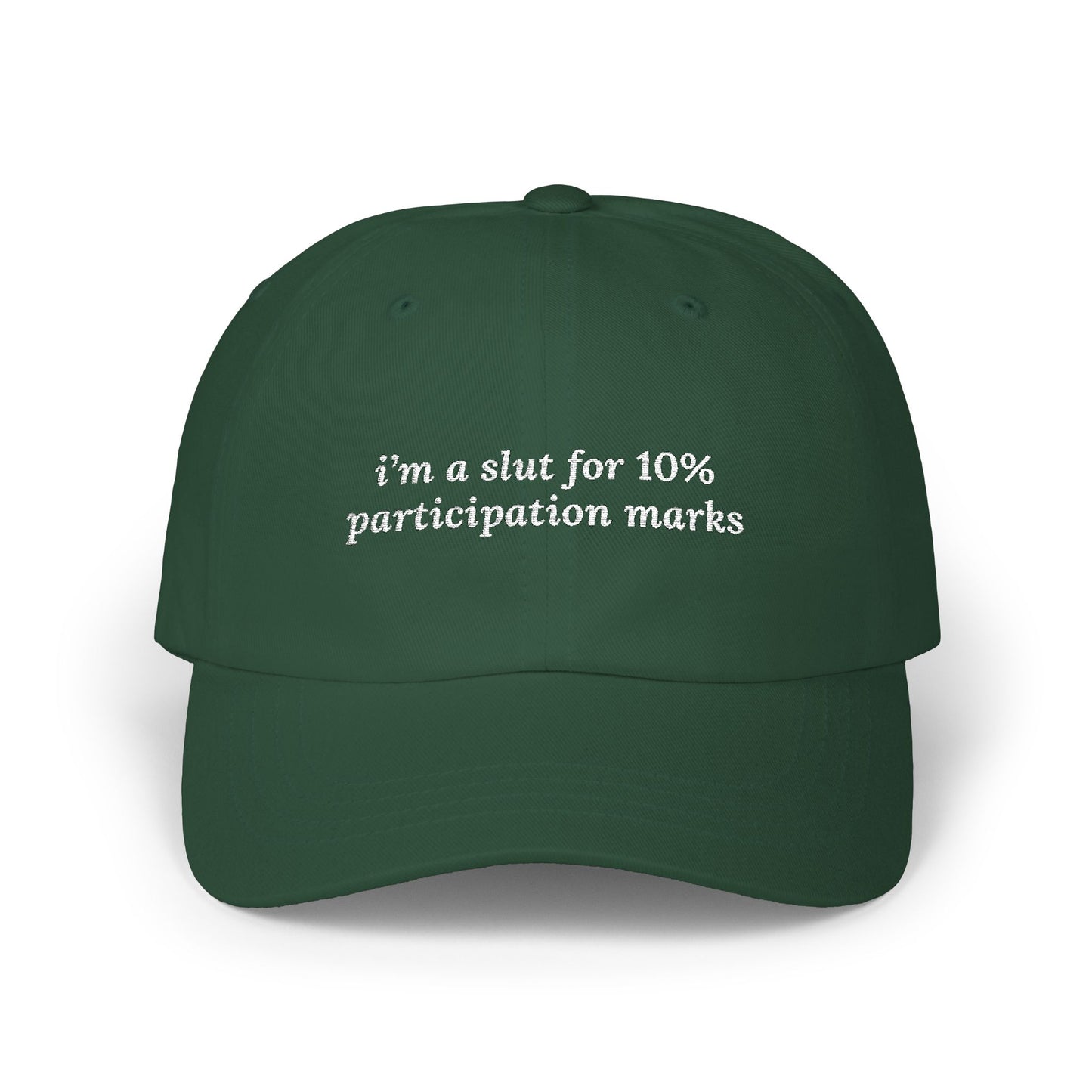 i'm a slut for 10% participation marks Dad Hat!