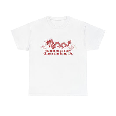 You Met Me at a Very Chinese Time in My Life T-Shirt!
