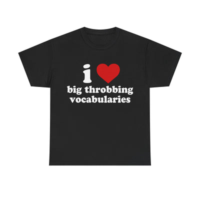 i love big throbbing vocabularies T-Shirt!