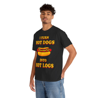 I Turn Hot Dogs Into Hot Logs T-Shirt!
