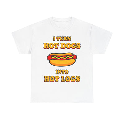 I Turn Hot Dogs Into Hot Logs T-Shirt!