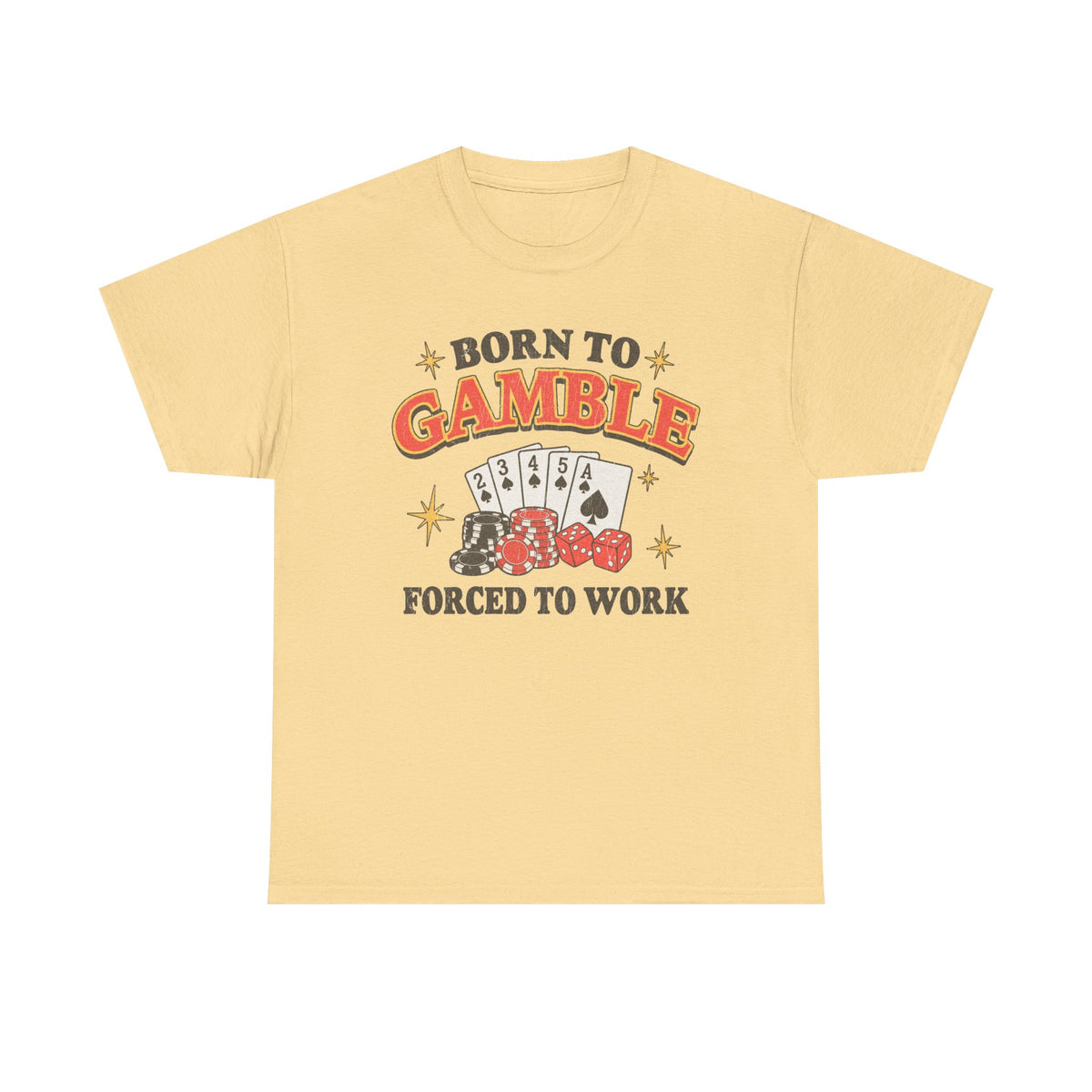 Born to Gamble, Forced to Work T-Shirt!