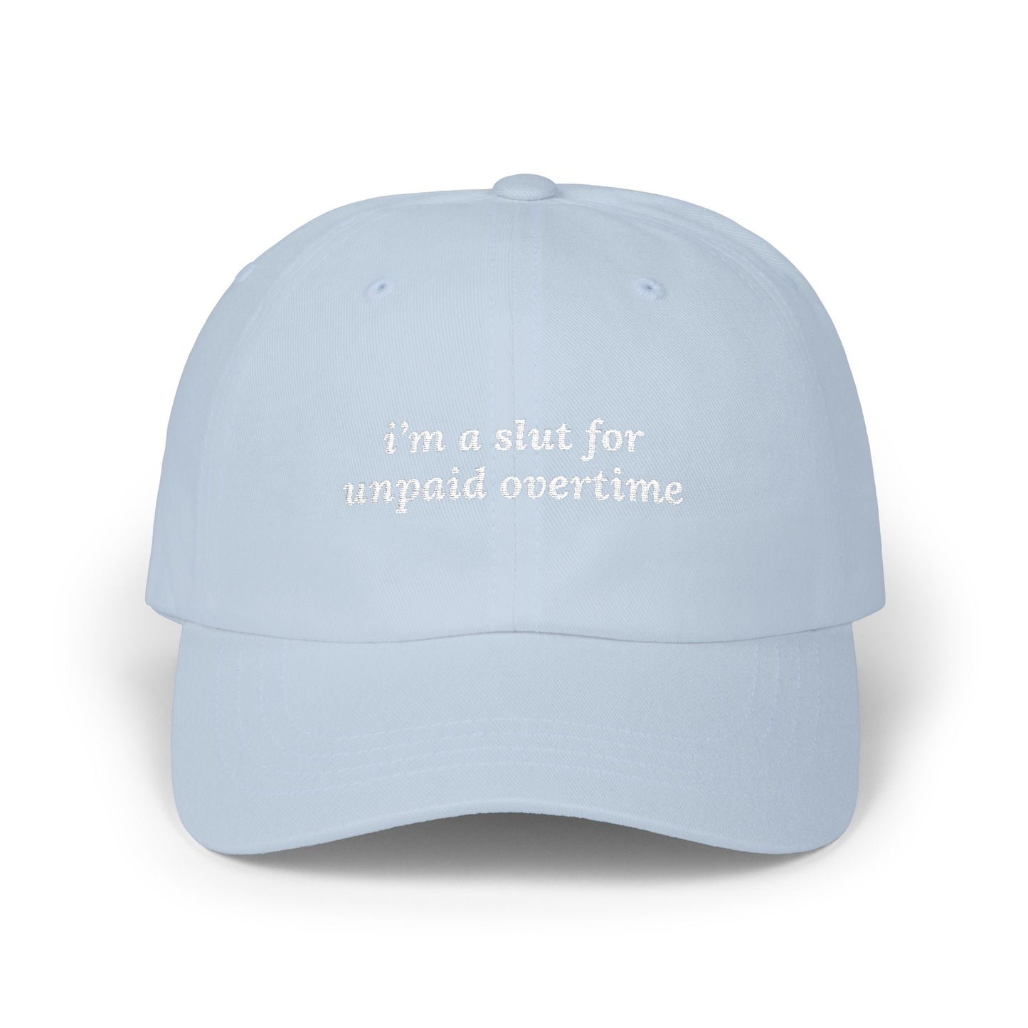 i'm a slut for unpaid overtime Dad Hat!