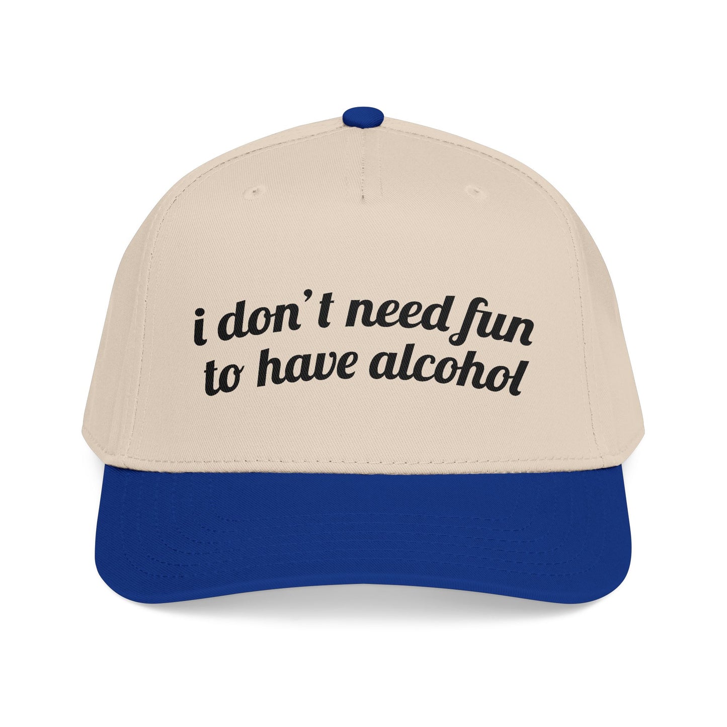 i don't need fun to have alcohol Vintage Hat!