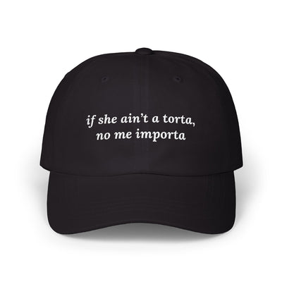 if she ain't a torta, no me importa Dad Hat!