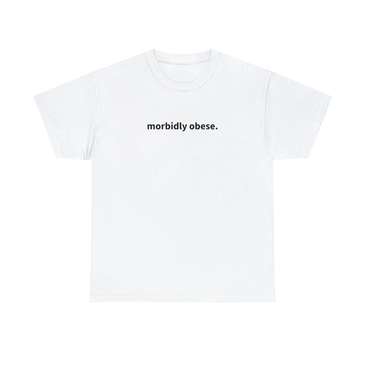 "morbidly obese" T-Shirt!