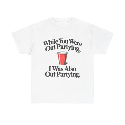 While You Were Out Partying T-Shirt!