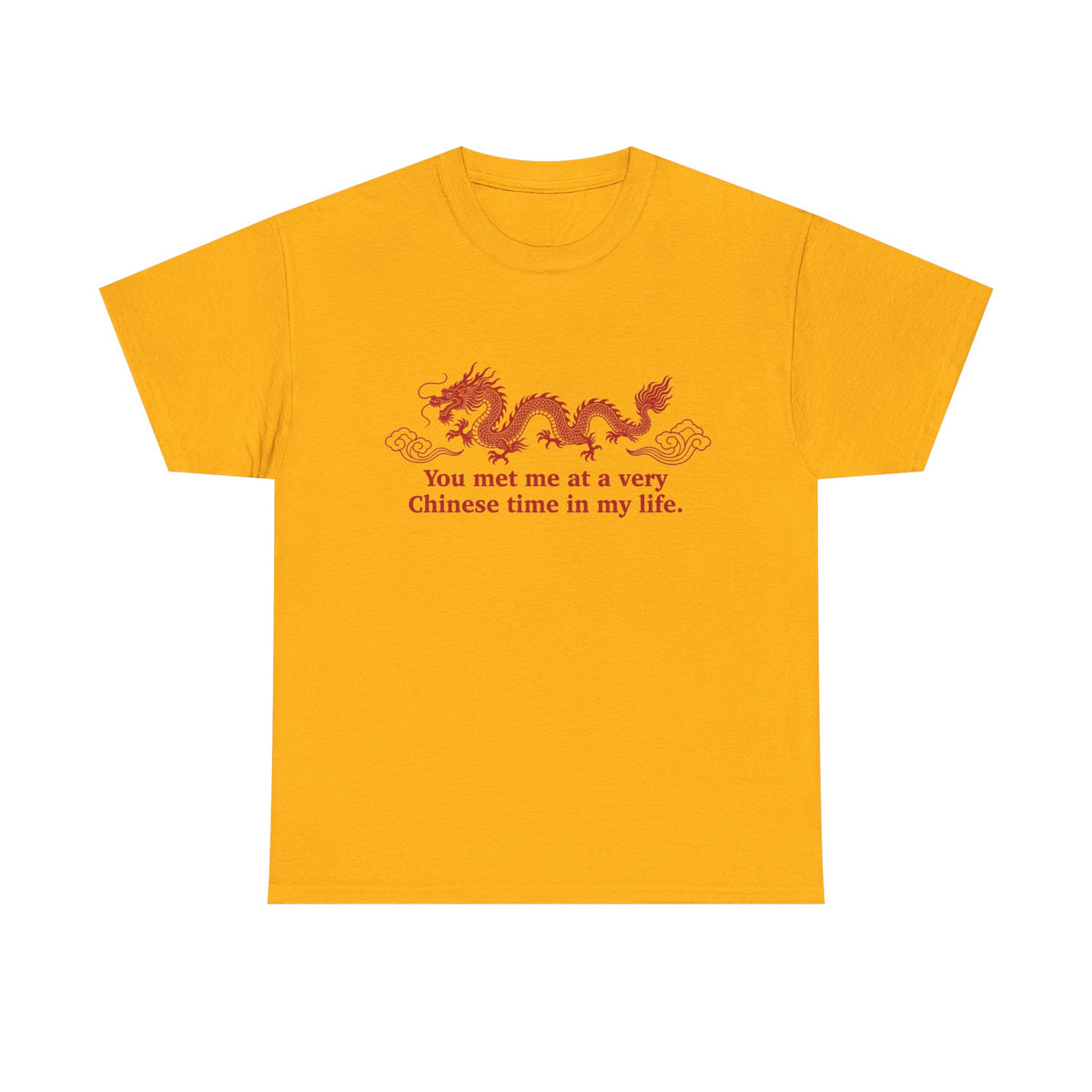 You Met Me at a Very Chinese Time in My Life T-Shirt!