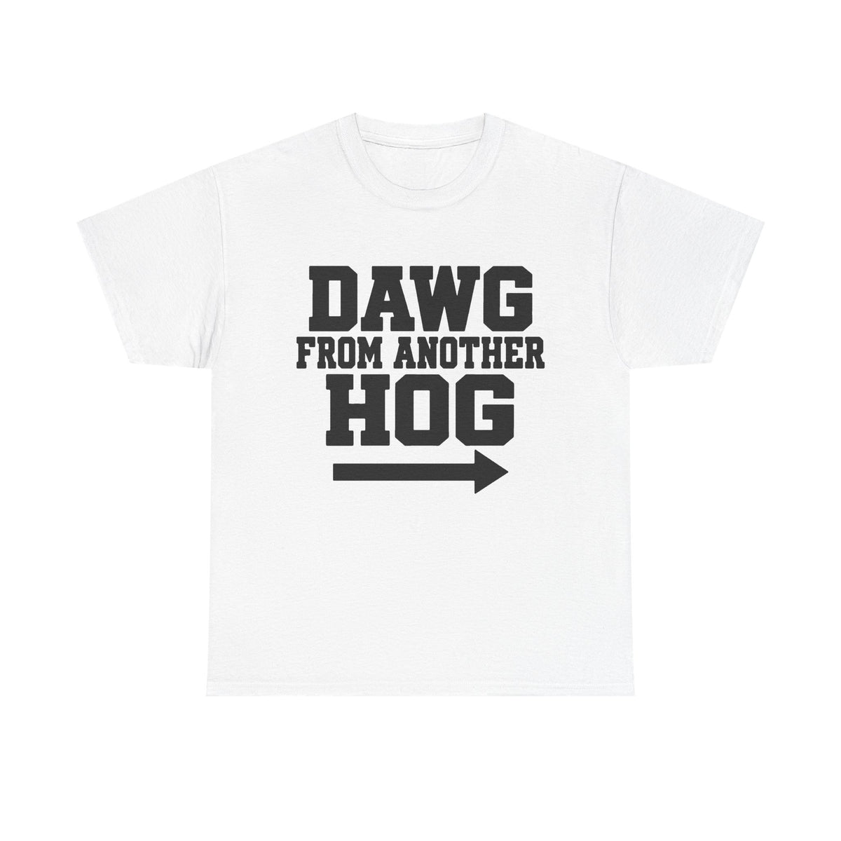 Dawg From Another Hog (Pointing Right) T-Shirt!