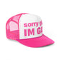 "sorry girls, I'M GAY" Trucker Hat!