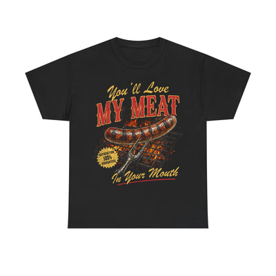 You'll Love My Meat in Your Mouth T-Shirt!