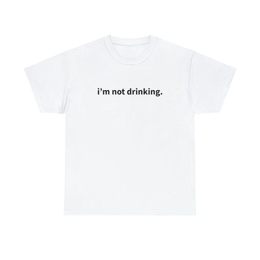 "i'm not drinking" T-Shirt!