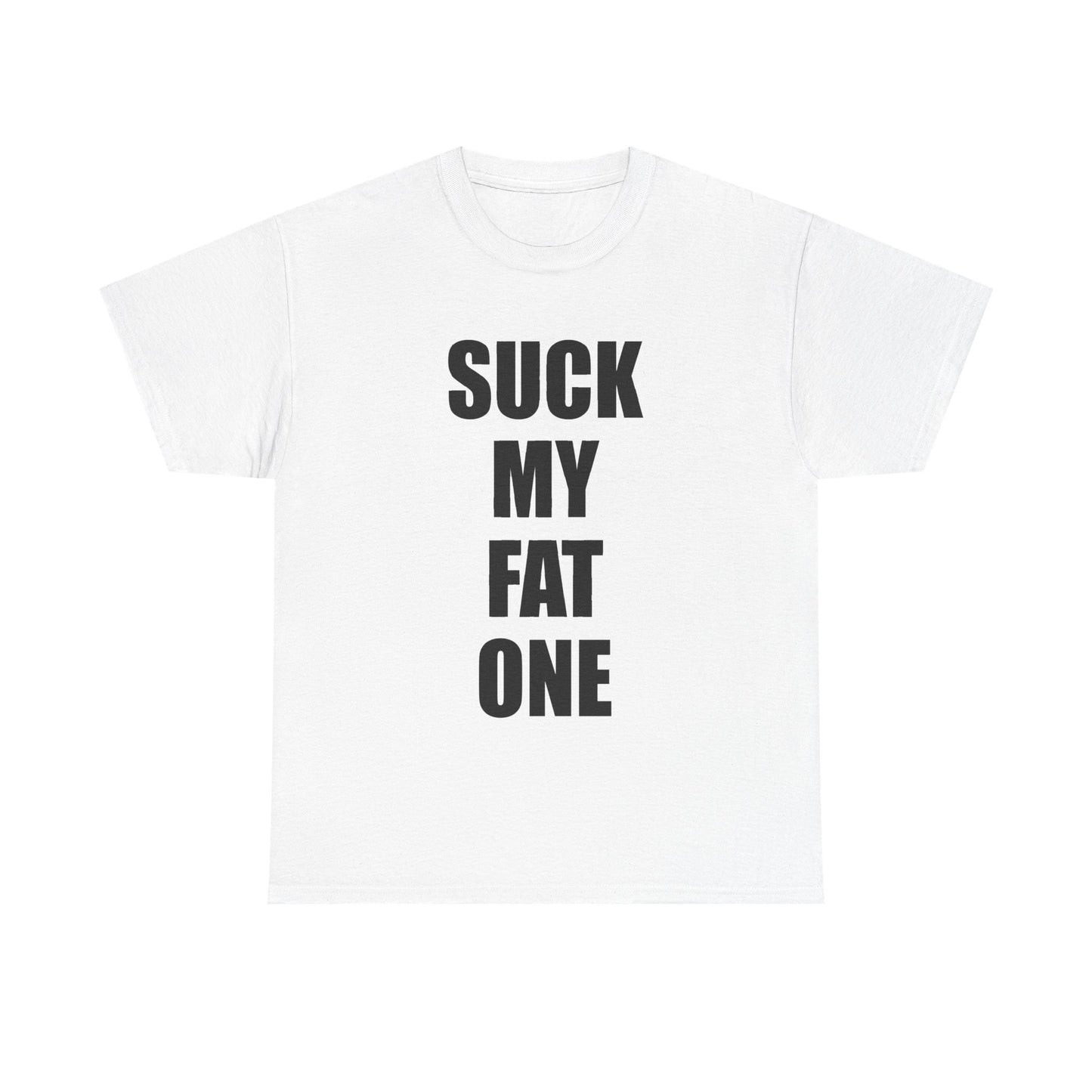Suck My Fat One (One-Liner) T-Shirt!