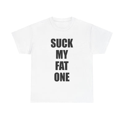 Suck My Fat One (One-Liner) T-Shirt!